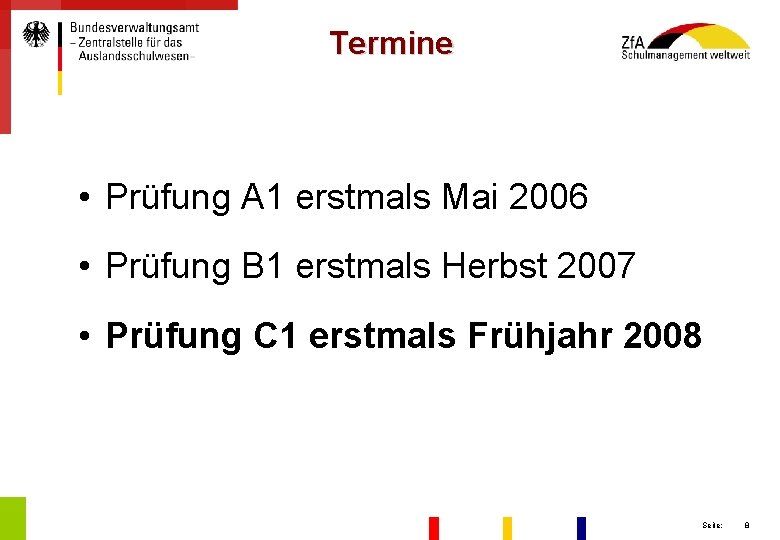 Termine • Prüfung A 1 erstmals Mai 2006 • Prüfung B 1 erstmals Herbst