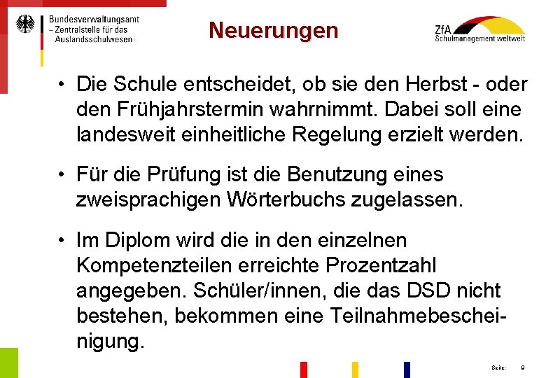 Neuerungen • Die Schule entscheidet, ob sie den Herbst - oder den Frühjahrstermin wahrnimmt.