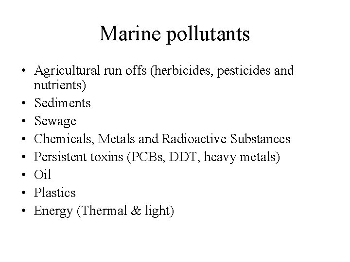 Marine pollutants • Agricultural run offs (herbicides, pesticides and nutrients) • Sediments • Sewage