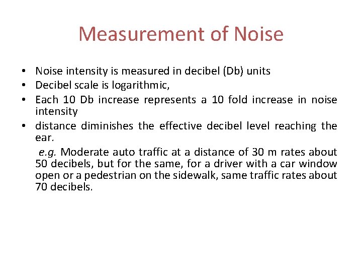 Measurement of Noise • Noise intensity is measured in decibel (Db) units • Decibel