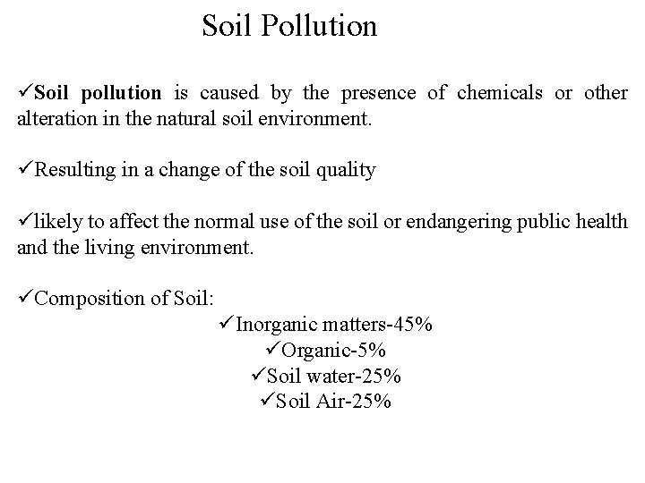 Soil Pollution üSoil pollution is caused by the presence of chemicals or other alteration