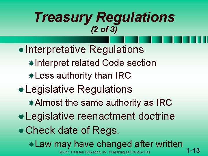Treasury Regulations (2 of 3) ® Interpretative Regulations Interpret related Code section Less authority