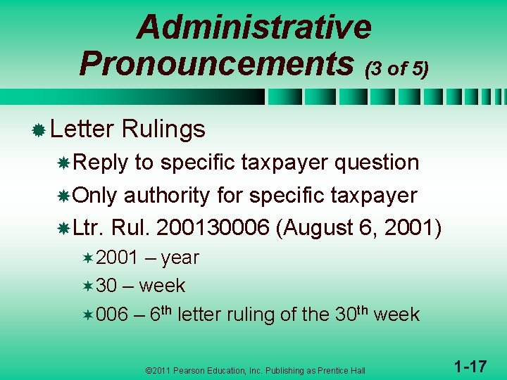 Administrative Pronouncements (3 of 5) ® Letter Rulings Reply to specific taxpayer question Only