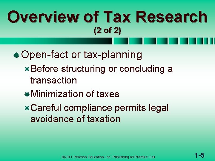 Overview of Tax Research (2 of 2) ® Open-fact or tax-planning Before structuring or