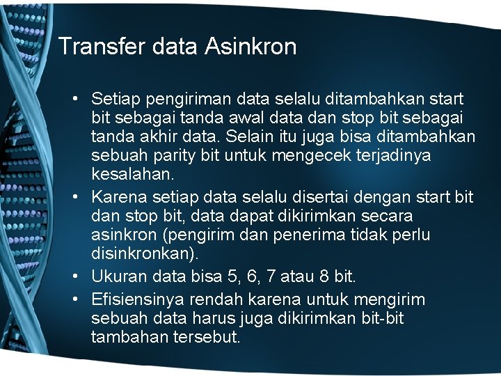 Transfer data Asinkron • Setiap pengiriman data selalu ditambahkan start bit sebagai tanda awal