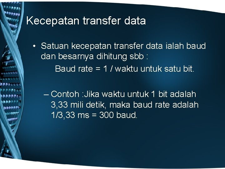 Kecepatan transfer data • Satuan kecepatan transfer data ialah baud dan besarnya dihitung sbb