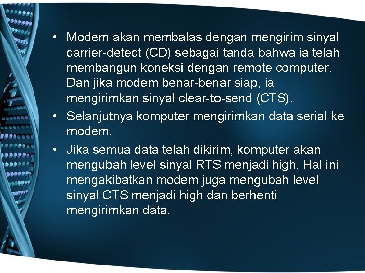  • Modem akan membalas dengan mengirim sinyal carrier-detect (CD) sebagai tanda bahwa ia