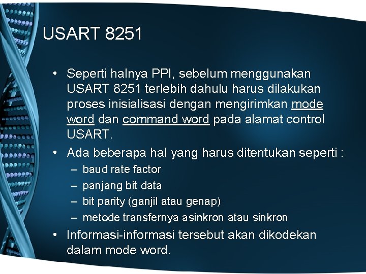 USART 8251 • Seperti halnya PPI, sebelum menggunakan USART 8251 terlebih dahulu harus dilakukan