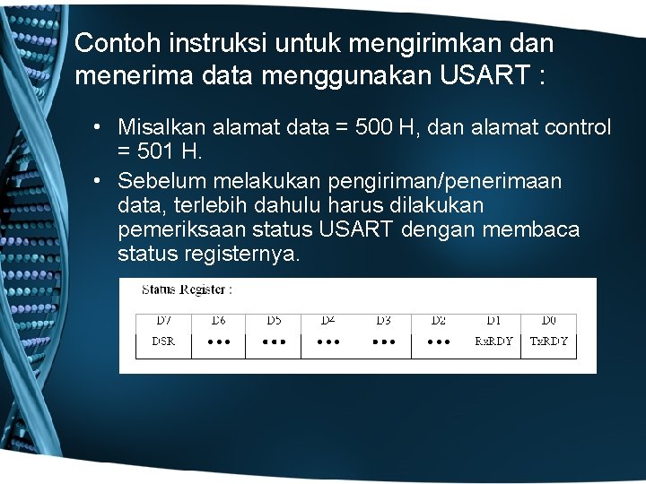 Contoh instruksi untuk mengirimkan dan menerima data menggunakan USART : • Misalkan alamat data