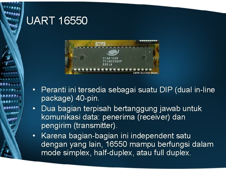 UART 16550 • Peranti ini tersedia sebagai suatu DIP (dual in-line package) 40 -pin.