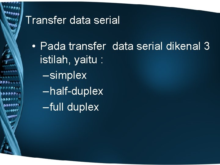 Transfer data serial • Pada transfer data serial dikenal 3 istilah, yaitu : –