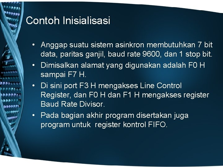 Contoh Inisialisasi • Anggap suatu sistem asinkron membutuhkan 7 bit data, paritas ganjil, baud