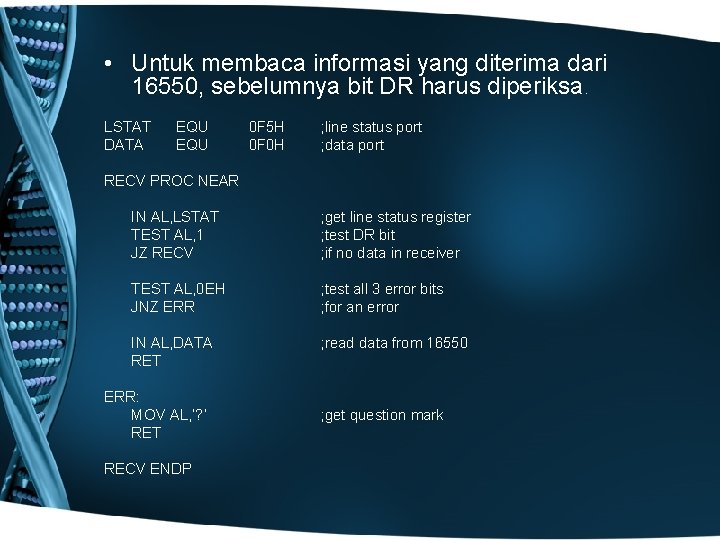  • Untuk membaca informasi yang diterima dari 16550, sebelumnya bit DR harus diperiksa.