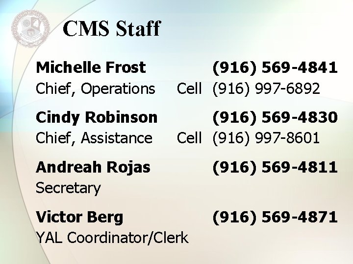 CMS Staff Michelle Frost Chief, Operations (916) 569 -4841 Cell (916) 997 -6892 Cindy