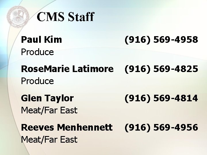 CMS Staff Paul Kim Produce (916) 569 -4958 Rose. Marie Latimore Produce (916) 569