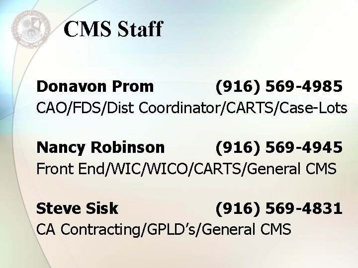 CMS Staff Donavon Prom (916) 569 -4985 CAO/FDS/Dist Coordinator/CARTS/Case-Lots Nancy Robinson (916) 569 -4945