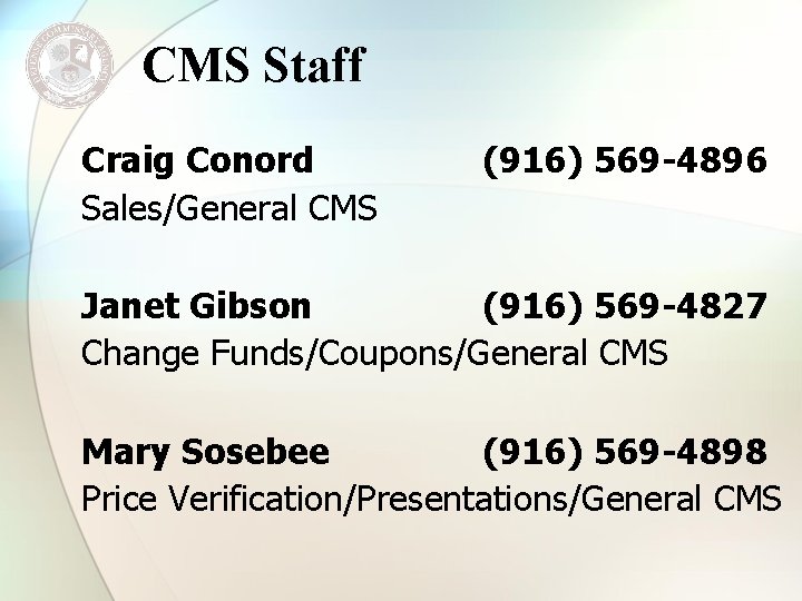 CMS Staff Craig Conord Sales/General CMS (916) 569 -4896 Janet Gibson (916) 569 -4827