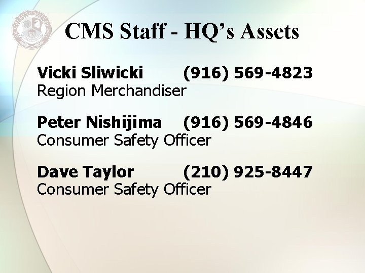 CMS Staff - HQ’s Assets Vicki Sliwicki (916) 569 -4823 Region Merchandiser Peter Nishijima