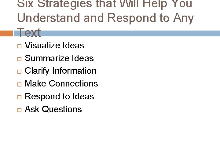 Six Strategies that Will Help You Understand Respond to Any Text Visualize Ideas Summarize Six Strategies that Will Help You Understand Respond to Any Text Visualize Ideas Summarize