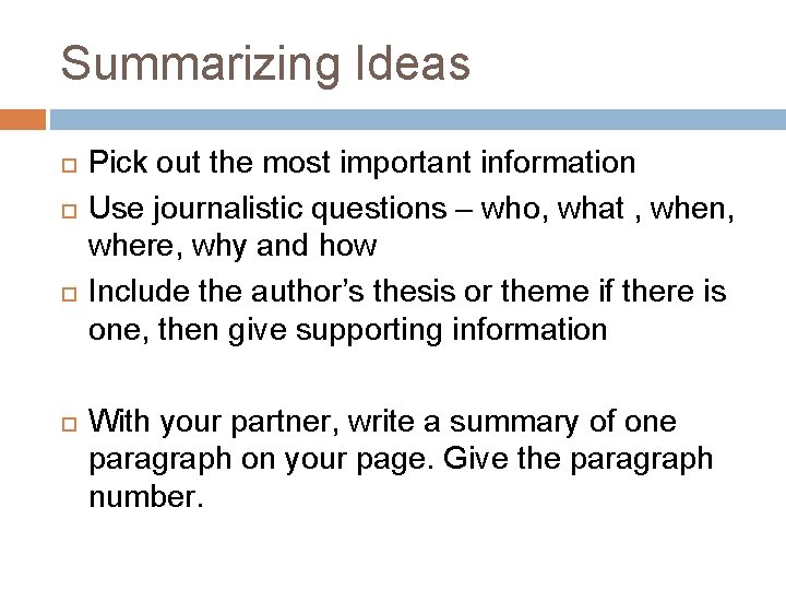 Summarizing Ideas Pick out the most important information Use journalistic questions – who, what Summarizing Ideas Pick out the most important information Use journalistic questions – who, what