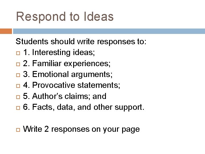 Respond to Ideas Students should write responses to: 1. Interesting ideas; 2. Familiar experiences; Respond to Ideas Students should write responses to: 1. Interesting ideas; 2. Familiar experiences;