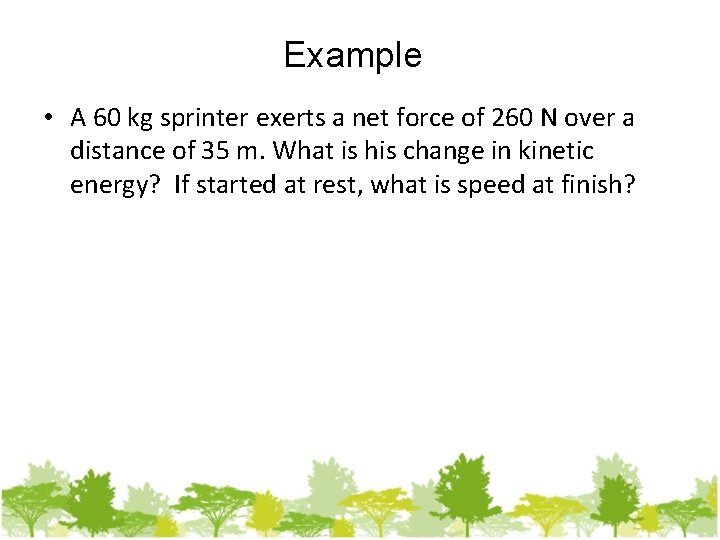 Example • A 60 kg sprinter exerts a net force of 260 N over