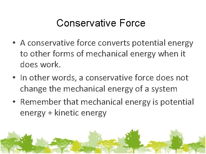 Conservative Force • A conservative force converts potential energy to other forms of mechanical