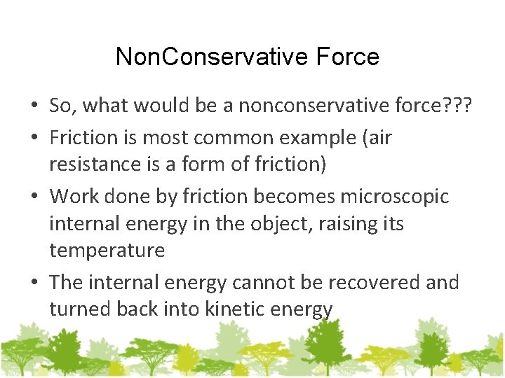Non. Conservative Force • So, what would be a nonconservative force? ? ? •