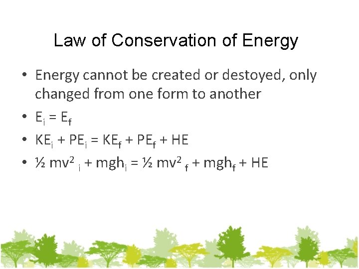 Law of Conservation of Energy • Energy cannot be created or destoyed, only changed