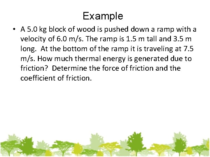 Example • A 5. 0 kg block of wood is pushed down a ramp