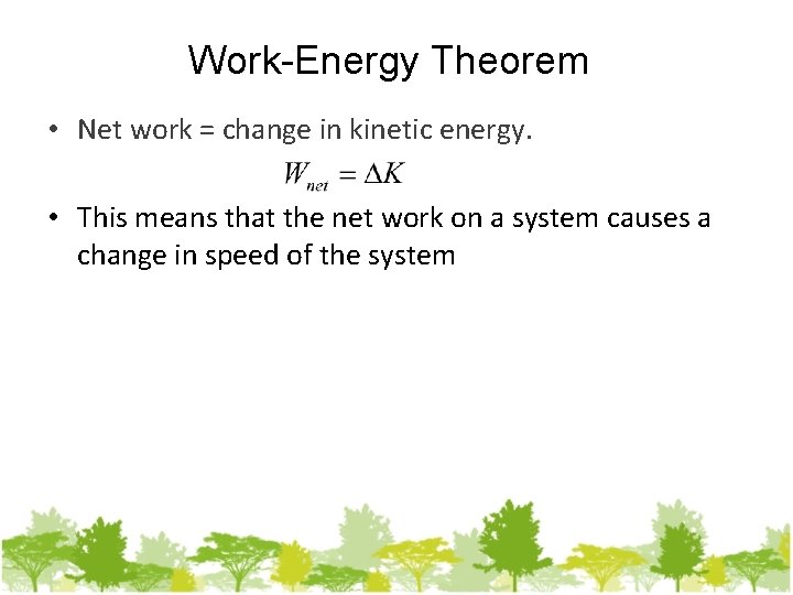 Work-Energy Theorem • Net work = change in kinetic energy. • This means that