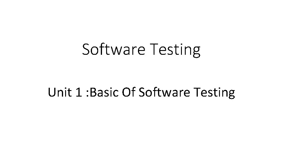 Software Testing Unit 1 : Basic Of Software Testing 