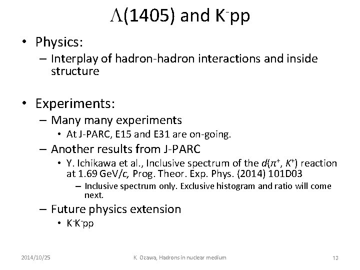 L(1405) and K-pp • Physics: – Interplay of hadron-hadron interactions and inside structure •
