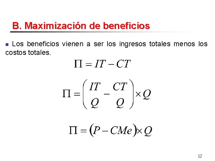 B. Maximización de beneficios Los beneficios vienen a ser los ingresos totales menos los