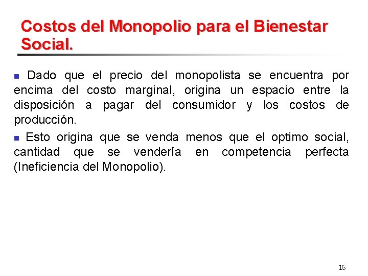 Costos del Monopolio para el Bienestar Social. Dado que el precio del monopolista se