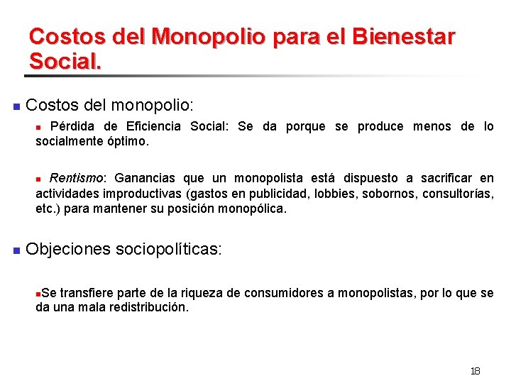 Costos del Monopolio para el Bienestar Social. n Costos del monopolio: Pérdida de Eficiencia