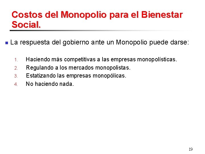 Costos del Monopolio para el Bienestar Social. n La respuesta del gobierno ante un