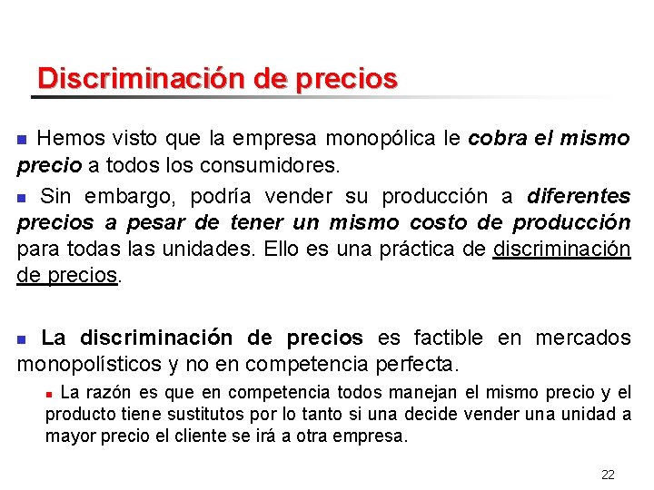 Discriminación de precios Hemos visto que la empresa monopólica le cobra el mismo precio