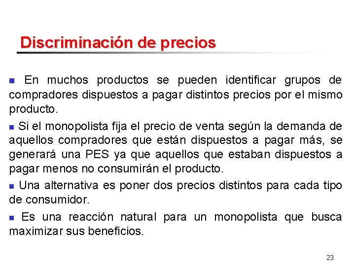 Discriminación de precios En muchos productos se pueden identificar grupos de compradores dispuestos a