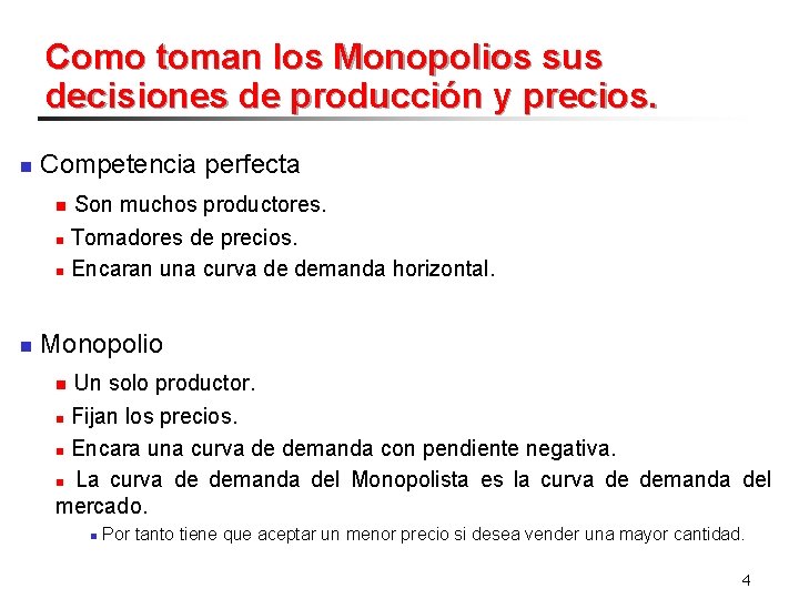 Como toman los Monopolios sus decisiones de producción y precios. n Competencia perfecta Son