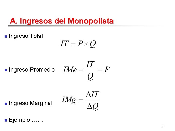 A. Ingresos del Monopolista n Ingreso Total n Ingreso Promedio n Ingreso Marginal n