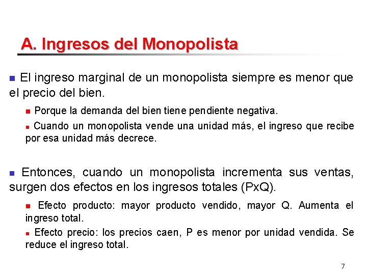 A. Ingresos del Monopolista El ingreso marginal de un monopolista siempre es menor que
