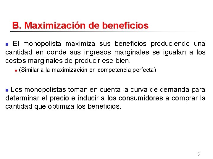 B. Maximización de beneficios El monopolista maximiza sus beneficios produciendo una cantidad en donde