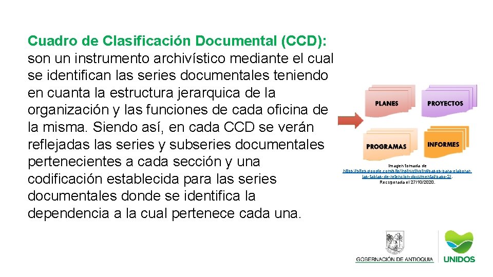 Cuadro de Clasificación Documental (CCD): son un instrumento archivístico mediante el cual se identifican