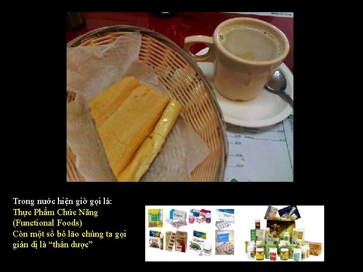 Trong nước hiện giờ gọi là: Thực Phẩm Chức Năng (Functional Foods) Còn một