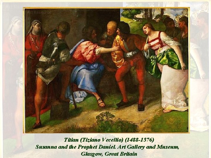 Titian (Tiziano Vecellio) (1488 -1576) Susanna and the Prophet Daniel. Art Gallery and Museum,