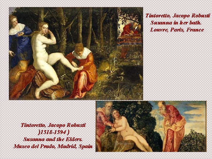 Tintoretto, Jacopo Robusti Susanna in her bath. Louvre, Paris, France Tintoretto, Jacopo Robusti )1518