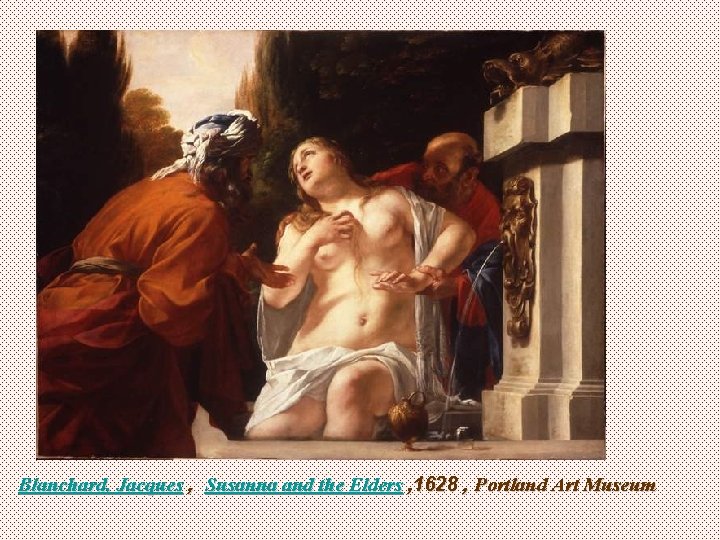 Blanchard, Jacques , Susanna and the Elders , 1628 , Portland Art Museum 