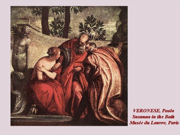 VERONESE, Paolo Susanna in the Bath Musée du Louvre, Paris 