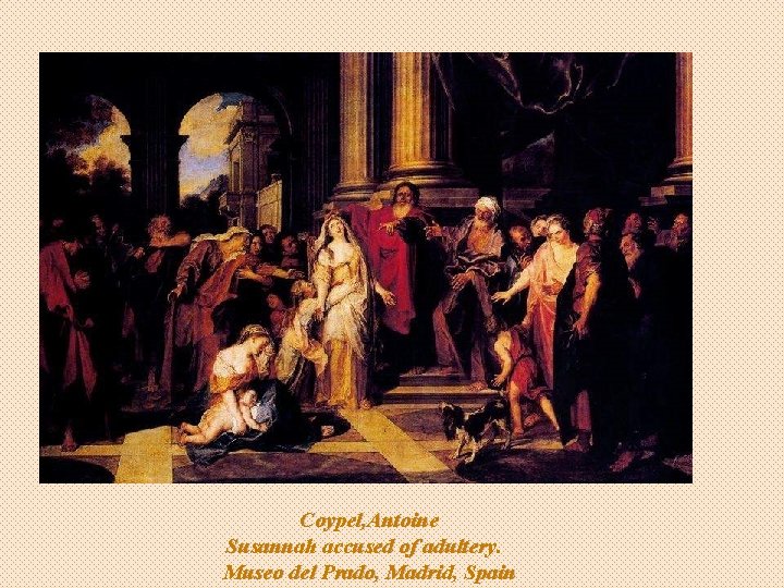 Coypel, Antoine Susannah accused of adultery. Museo del Prado, Madrid, Spain 